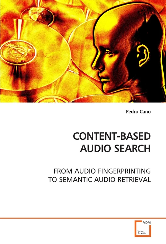 CONTENT-BASED AUDIO SEARCH: FROM AUDIO FINGERPRINTING TO SEMANTIC AUDIO RETRIEVAL
