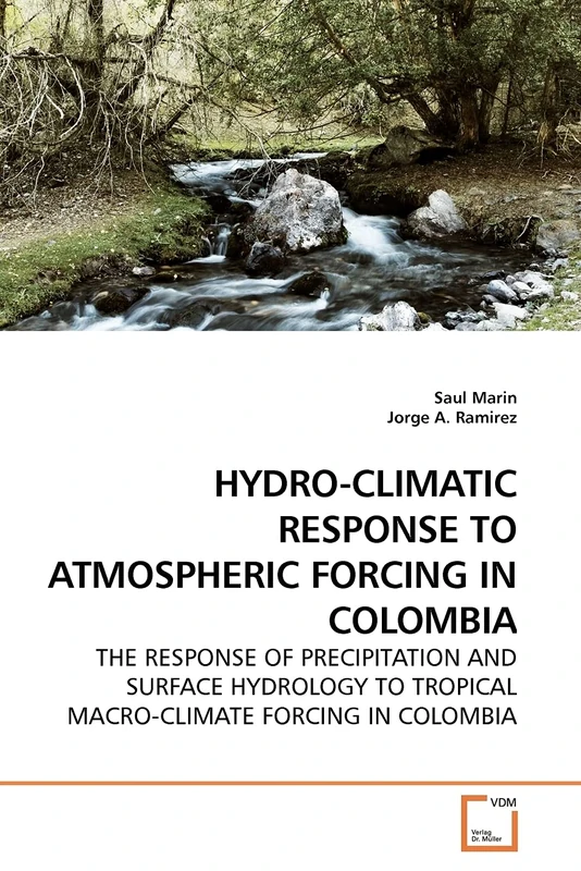 HYDRO-CLIMATIC RESPONSE TO ATMOSPHERIC FORCING IN COLOMBIA: THE RESPONSE OF PRECIPITATION AND SURFACE HYDROLOGY TO TROPICAL MACRO-CLIMATE FORCING IN COLOMBIA