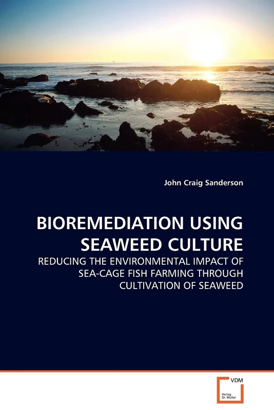 BIOREMEDIATION USING SEAWEED CULTURE: REDUCING THE ENVIRONMENTAL IMPACT OF SEA-CAGE FISH FARMING THROUGH CULTIVATION OF SEAWEED