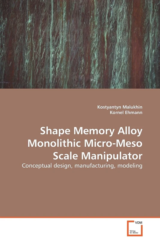 Shape Memory Alloy Monolithic Micro-Meso Scale Manipulator: Conceptual design, manufacturing, modeling