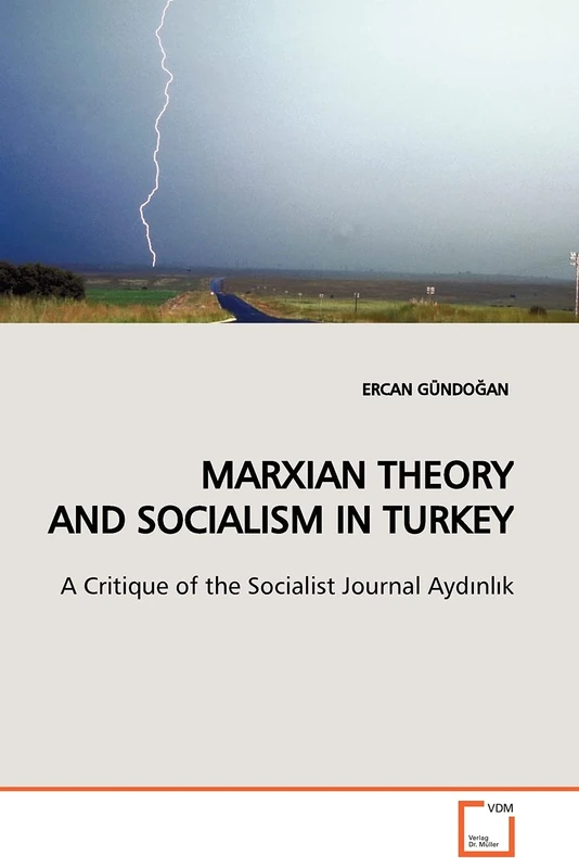 Marxian Theory And Socialism In Turkey: A Critique of the Socialist Journal Aydinlik