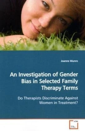 An Investigation of Gender Bias in Selected Family Therapy Terms: Do Therapists Discriminate Against Women in Treatment?