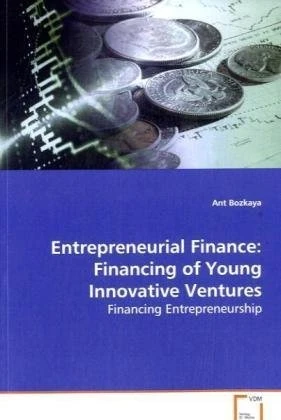 Entrepreneurial Finance: Financing of Young Innovative Ventures: Financing Entrepreneurship
