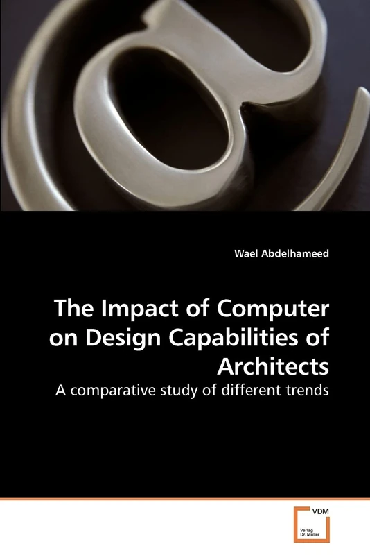 The Impact of Computer on Design Capabilities of Architects: A comparative study of different trends