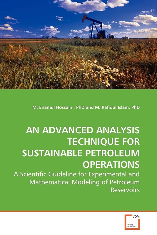 AN ADVANCED ANALYSIS TECHNIQUE FOR SUSTAINABLE PETROLEUM OPERATIONS: A Scientific Guideline for Experimental and Mathematical Modeling of Petroleum Reservoirs