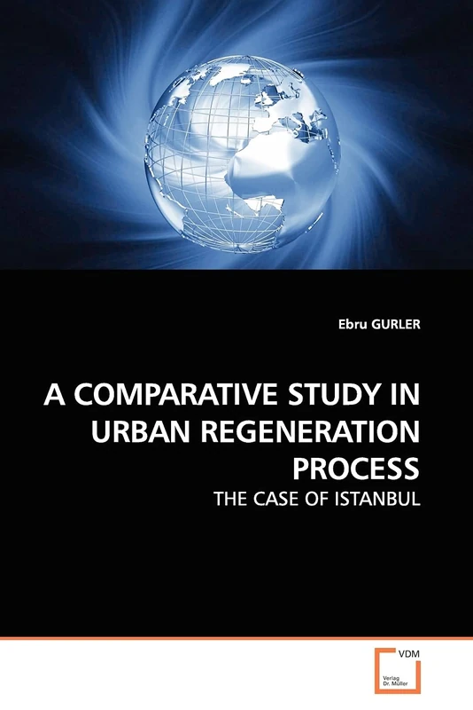 A COMPARATIVE STUDY IN URBAN REGENERATION PROCESS: THE CASE OF ISTANBUL