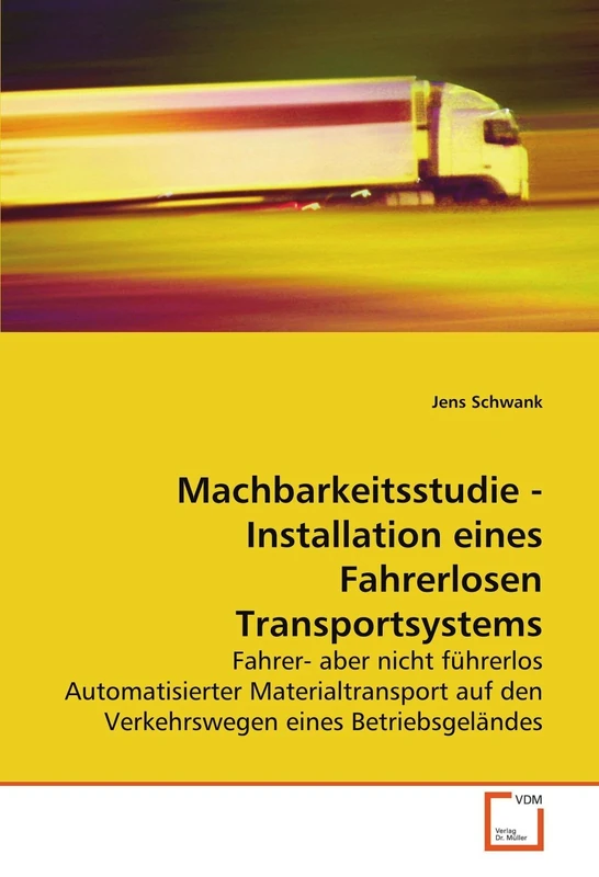 Machbarkeitsstudie - Installation eines Fahrerlosen Transportsystems: Fahrer- aber nicht führerlos Automatisierter Materialtransport auf den Verkehrswegen eines Betriebsgeländes - Image 1