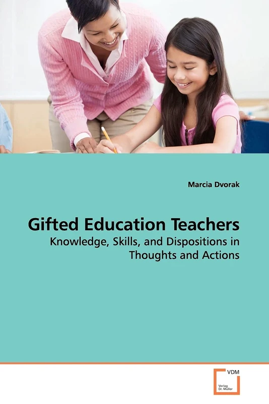 Gifted Education Teachers: Knowledge, Skills, and Dispositions in Thoughts and Actions