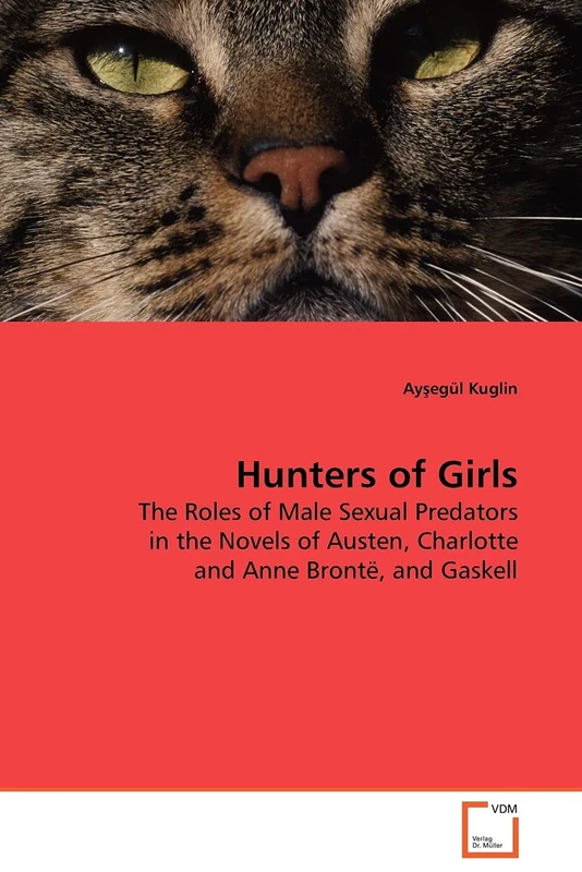 Hunters of Girls: The Roles of Male Sexual Predators in the Novels of Austen, Charlotte and Anne Brontë, and Gaskell