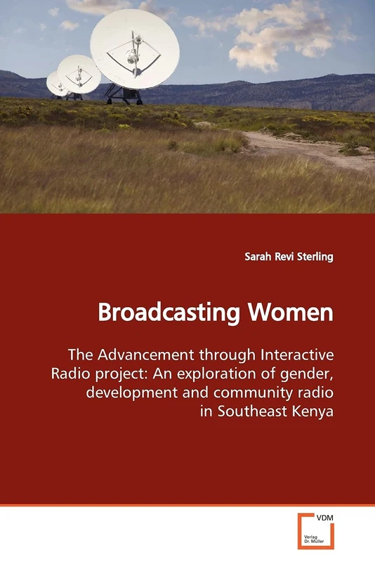 Broadcasting Women: The Advancement through Interactive Radio project: An exploration of gender, development and community radio in Southeast Kenya