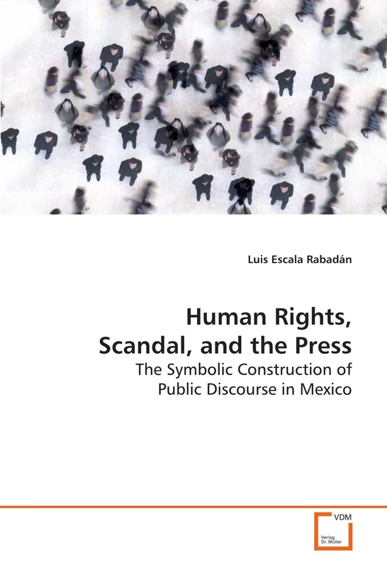 Human Rights, Scandal, and the Press: The Symbolic Construction of Public Discourse in Mexico