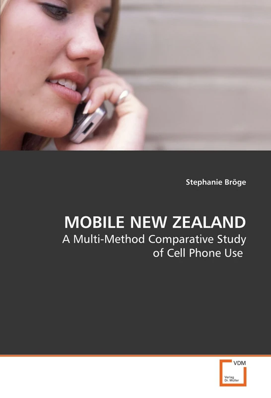 MOBILE NEW ZEALAND: A Multi-Method Comparative Study of Cell Phone Use