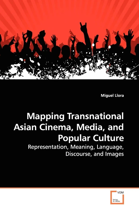 Mapping Transnational Asian Cinema, Media, and Popular Culture: Representation, Meaning, Language, Discourse, and Images