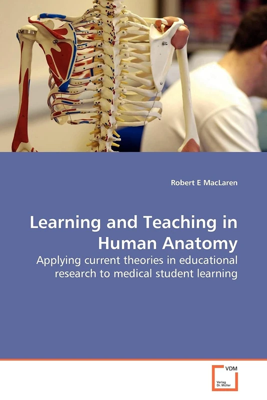 Learning and Teaching in Human Anatomy: Applying current theories in educational research to medical student learning