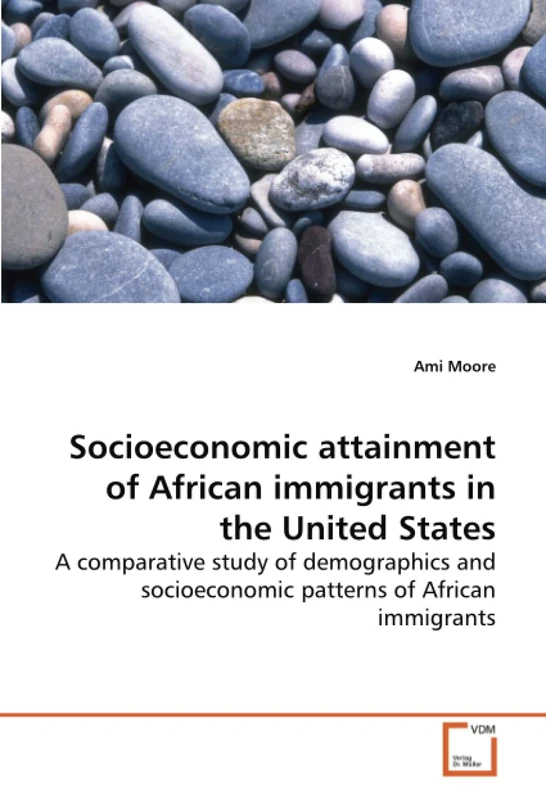 Socioeconomic attainment of African immigrants in the United States: A comparative study of demographics and socioeconomic patterns of African immigrants