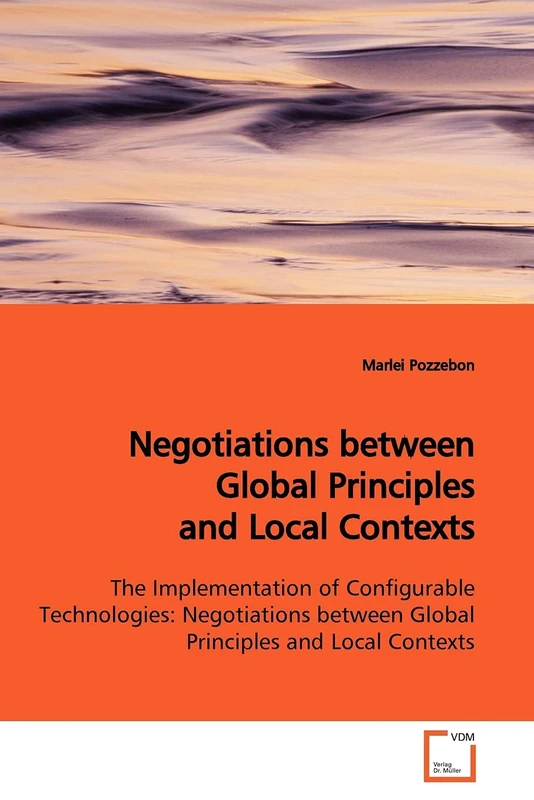 Negotiations between Global Principles and Local Contexts: The Implementation of Configurable Technologies: Negotiations between Global Principles and Local Contexts