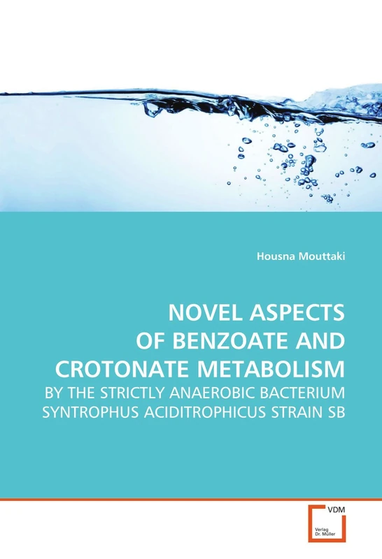 NOVEL ASPECTS OF BENZOATE AND CROTONATE METABOLISM: BY THE STRICTLY ANAEROBIC BACTERIUM SYNTROPHUS ACIDITROPHICUS STRAIN SB