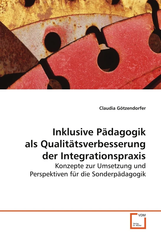 Inklusive Pädagogik als Qualitätsverbesserung der Integrationspraxis: Konzepte zur Umsetzung und Perspektiven für die Sonderpädagogik