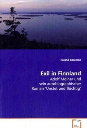 Exil in Finnland: Adolf Molnar und sein autobiographischer Roman "Unstet und flüchtig"