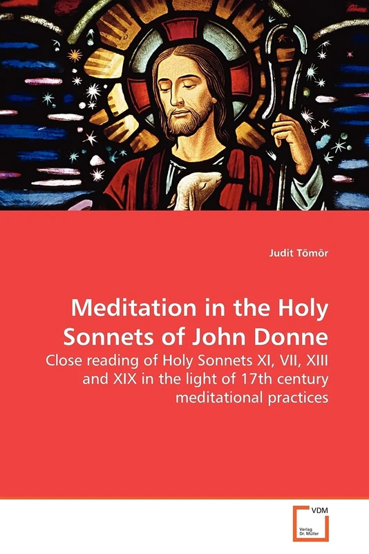 Meditation in the Holy Sonnets of John Donne: Close reading of Holy Sonnets XI, VII, XIII and XIX in the light of 17th century meditational practices