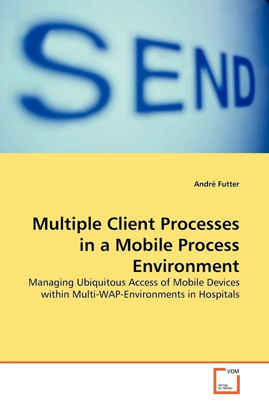 Multiple Client Processes in a Mobile Process Environment: Managing Ubiquitous Access of Mobile Devices within Multi-WAP-Environments in Hospitals