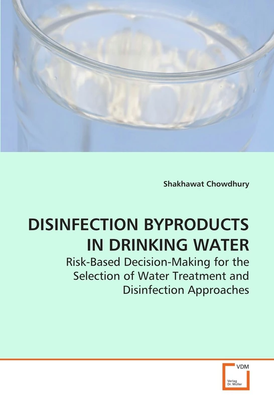 DISINFECTION BYPRODUCTS IN DRINKING WATER: Risk-Based Decision-Making for the Selection of Water Treatment and Disinfection Approaches