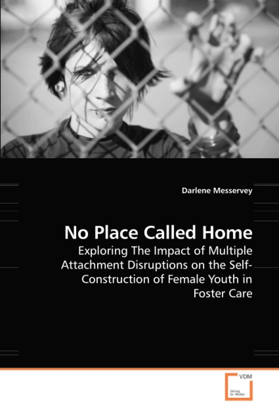 No Place Called Home: Exploring The Impact of Multiple Attachment Disruptions on the Self-Construction of Female Youth in Foster Care