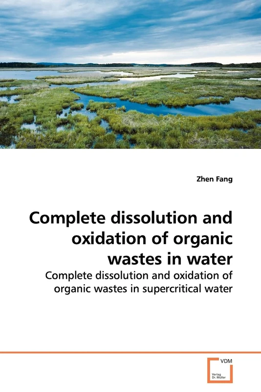 Complete dissolution and oxidation of organic wastes in water: Complete dissolution and oxidation of organic wastes in supercritical water