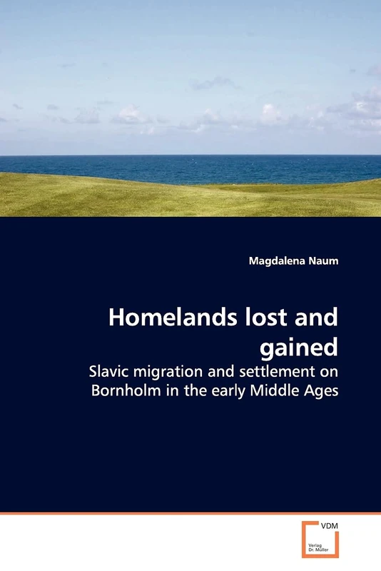 Homelands lost and gained: Slavic migration and settlement on Bornholm in the early Middle Ages