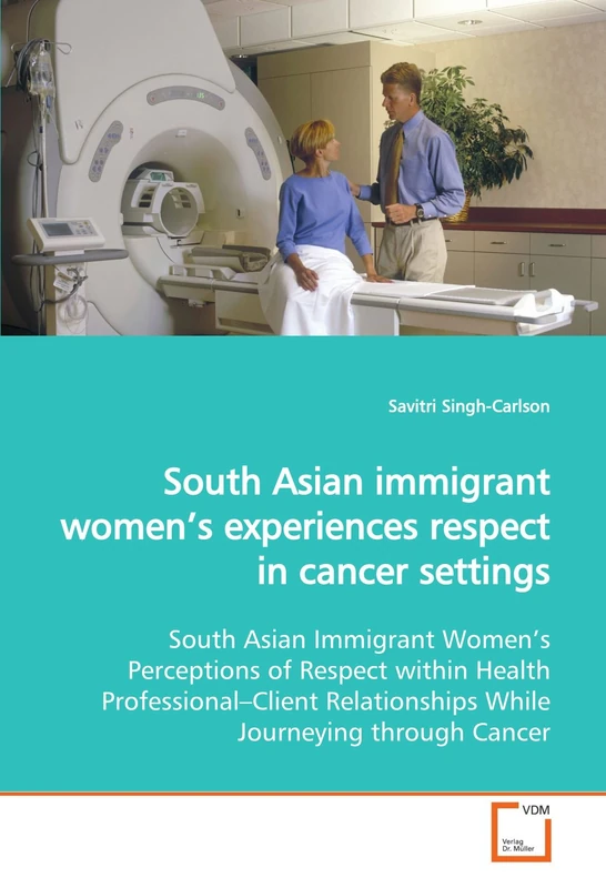 South Asian immigrant women?s experiences respect in cancer settings