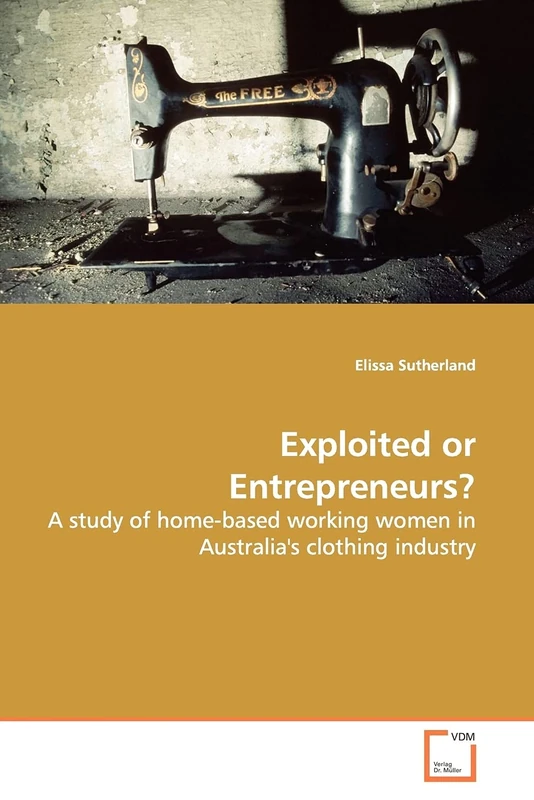 Exploited or Entrepreneurs?: A study of home-based working women in Australia's clothing industry