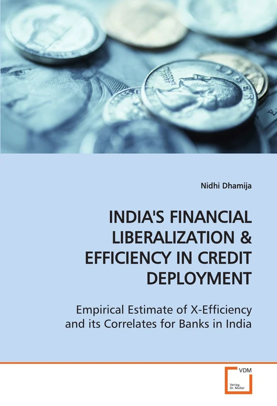 INDIA'S FINANCIAL LIBERALIZATION: Empirical Estimate of X-Efficiency and its Correlates for Banks in India