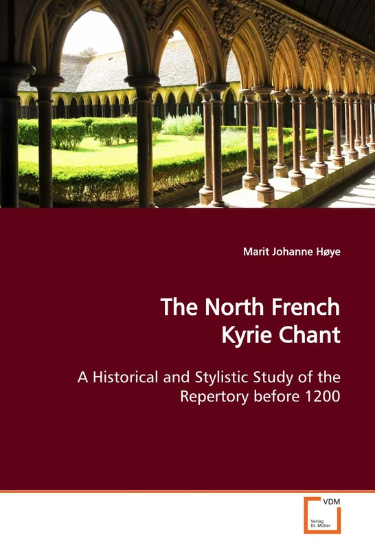 The North French Kyrie Chant: A Historical and Stylistic Study of the Repertory before 1200