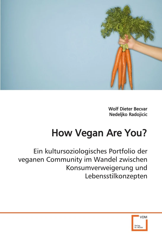 How Vegan Are You?: Ein kultursoziologisches Portfolio der veganen Community im Wandel zwischen Konsumverweigerung und Lebensstilkonzepten.
