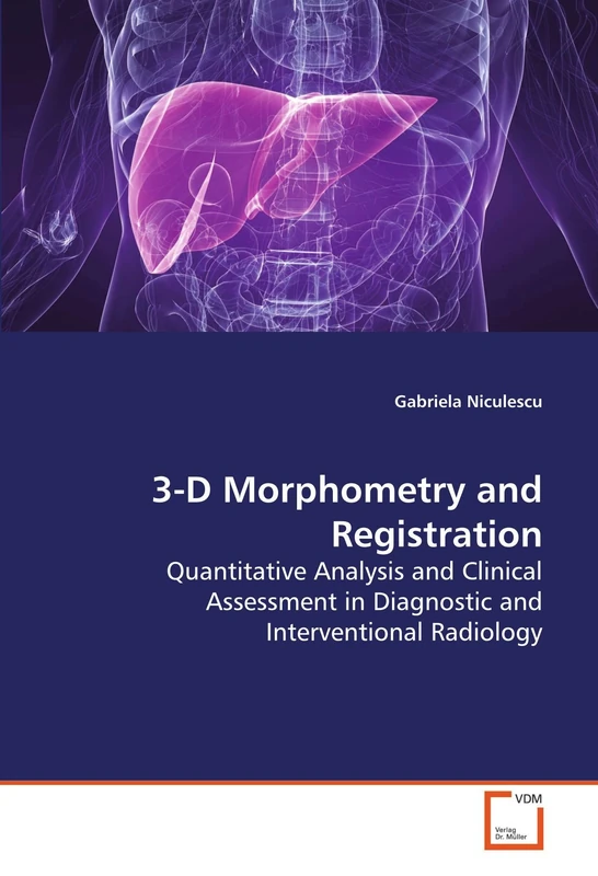 3-D Morphometry and Registration: Quantitative Analysis and Clinical Assessment in Diagnostic and Interventional Radiology