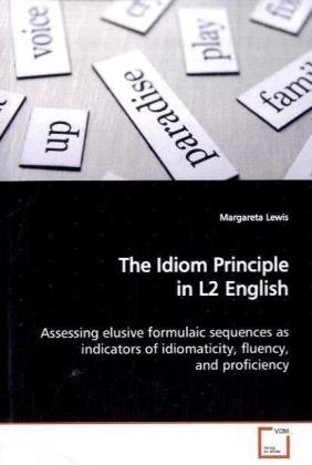 The Idiom Principle in L2 English: Assessing elusive formulaic sequences as indicators of idiomaticity, fluency, and proficiency