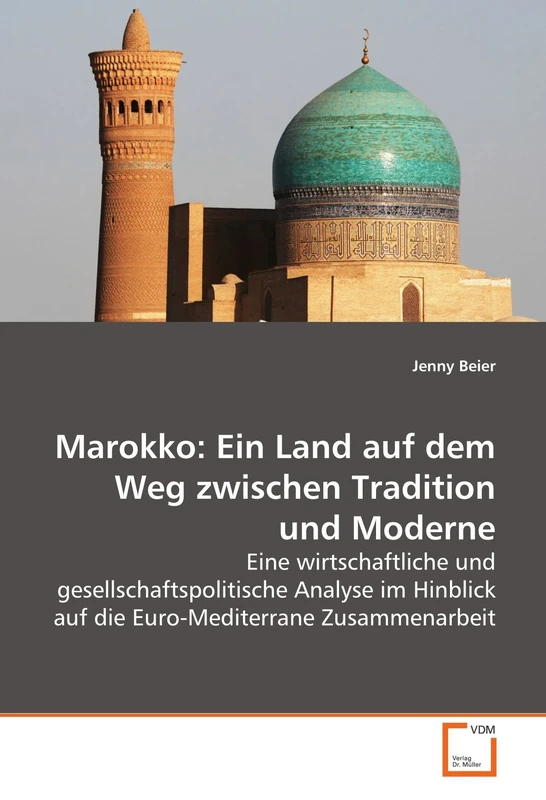 Marokko: Ein Land auf dem Weg zwischen Tradition und Moderne: Eine wirtschaftliche und gesellschaftspolitische Analyse im Hinblick auf die Euro-Mediterrane Zusammenarbeit