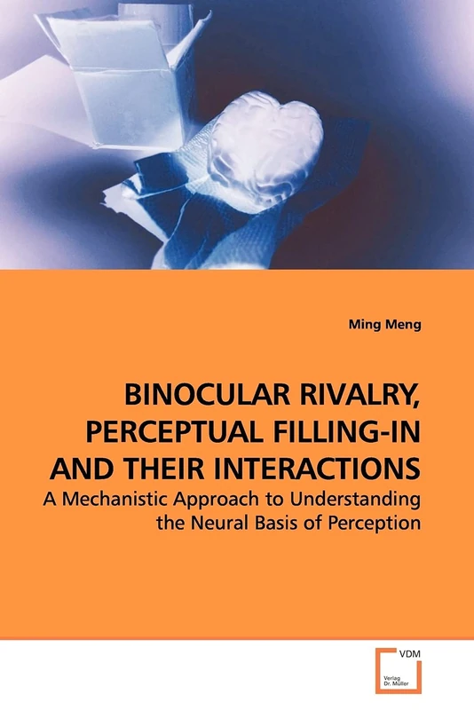 BINOCULAR RIVALRY, PERCEPTUAL FILLING-IN AND THEIR INTERACTIONS: A Mechanistic Approach to Understanding the Neural Basis of Perception