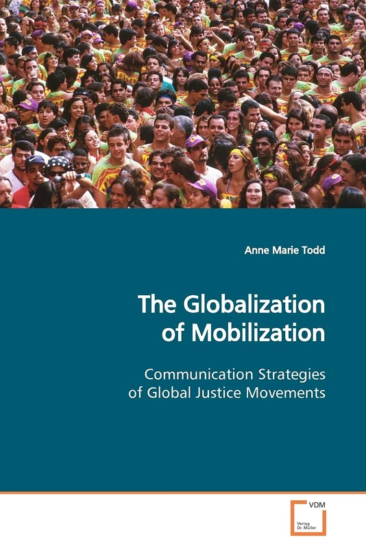The Globalization of Mobilization: Communication Strategies of Global Justice Movements