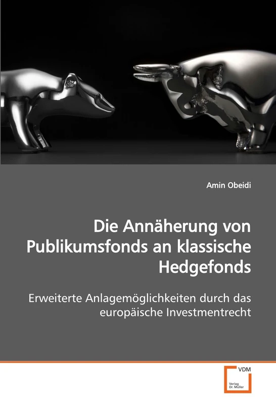 Die Annäherung von Publikumsfonds an klassische Hedgefonds: Erweiterte Anlagemöglichkeiten durch das europäische Investmentrecht