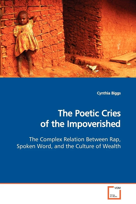 The Poetic Cries of the Impoverished: The Complex Relation Between Rap, Spoken Word, and the Culture of Wealth