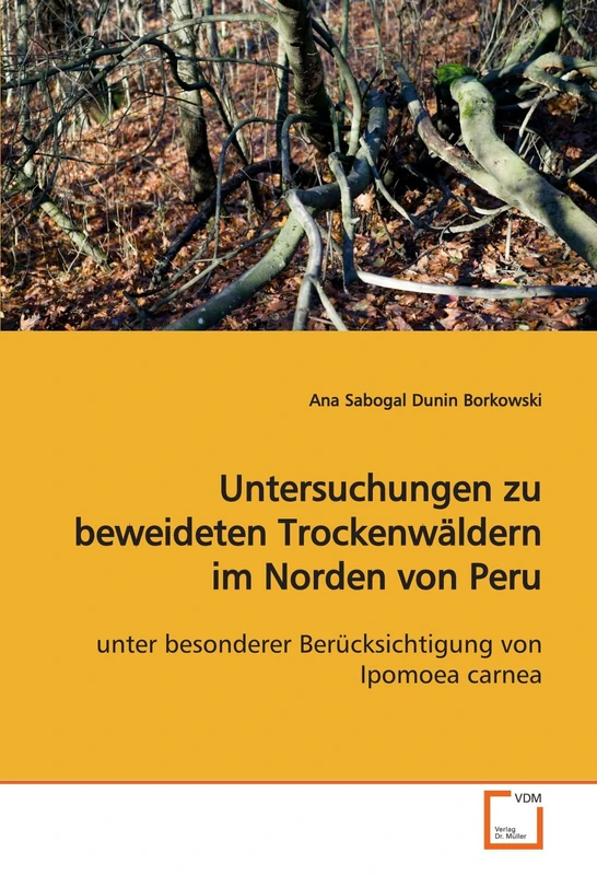 Untersuchungen zu beweideten Trockenwäldern im Norden von Peru: unter besonderer Berücksichtigung von Ipomoea carnea - Image 1