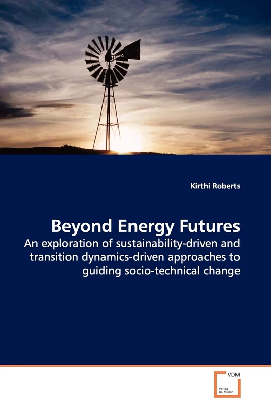 Beyond Energy Futures: An exploration of sustainability-driven and transition dynamics-driven approaches to guiding socio-technical change