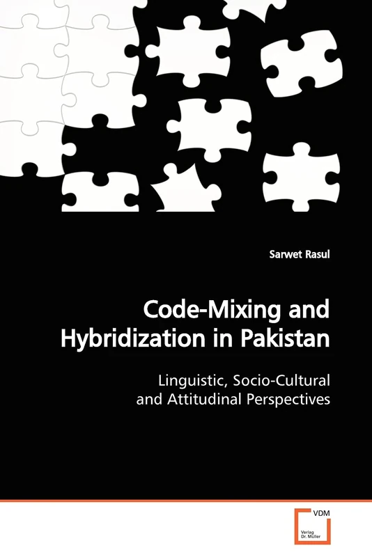 Code-Mixing and Hybridization in Pakistan: Linguistic, Socio-Cultural and Attitudinal Perspectives