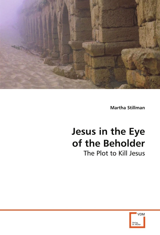 Jesus in the Eye of the Beholder: The Plot to Kill Jesus