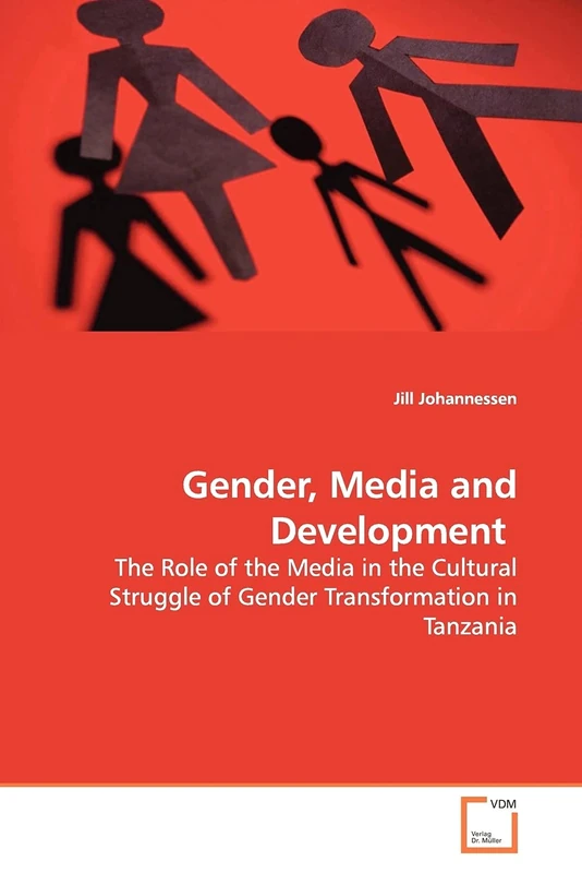 Gender, Media and Development: The Role of the Media in the Cultural Struggle of Gender Transformation in Tanzania