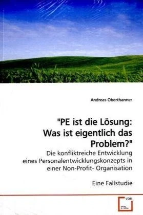 "PE ist die Lösung: Was ist eigentlich das Problem?": Die konfliktreiche Entwicklung eines Personalentwicklungskonzepts in einer Non-Profit- Organisation Eine Fallstudie - Image 1