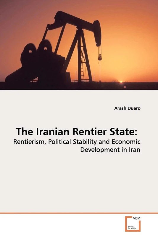 The Iranian Rentier State:: Rentierism, Political Stability and Economic Development in Iran