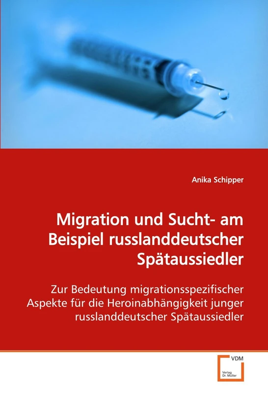 Migration und Sucht- am Beispiel russlanddeutscher Spätaussiedler: Zur Bedeutung migrationsspezifischer Aspekte für die Heroinabhängigkeit junger russlanddeutscher Spätaussiedler - Image 1