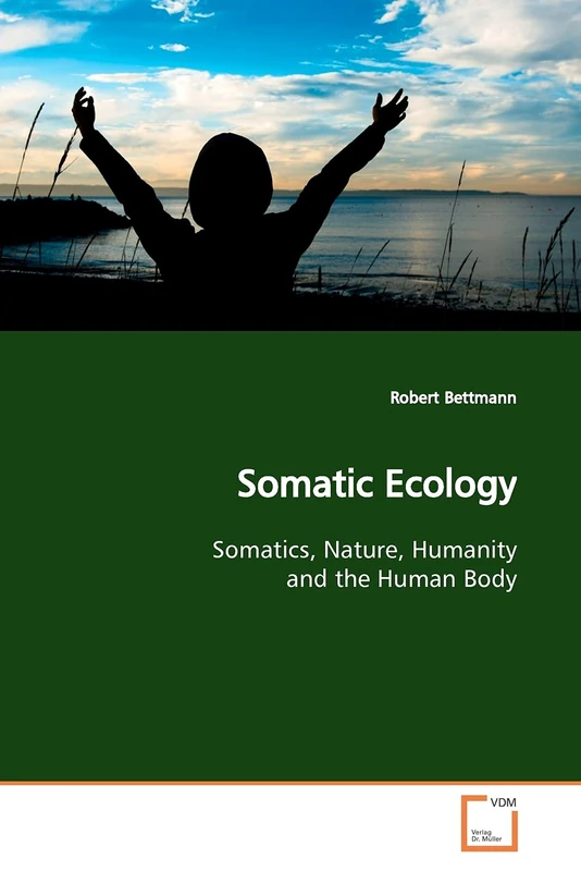 Somatic Ecology: Somatics, Nature, Humanity and the Human Body